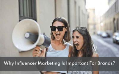 Why Influencer Marketing Is Important For Brands?