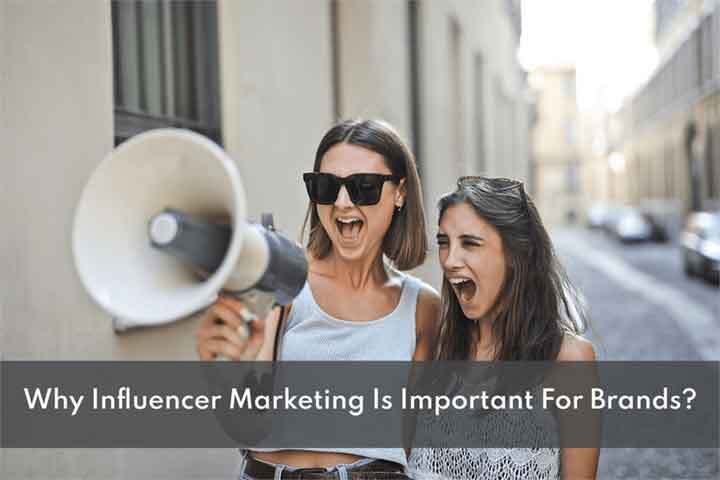 Why Influencer Marketing Is Important For Brands?